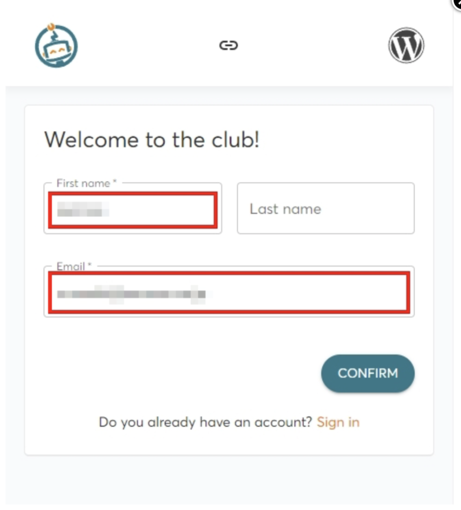 「Welcome to the club!」画面で、「First name」「E-mail」を設定していきます。「Last name」は任意になります。

入力できたら、「CONFIRM」で次のステップに進みましょう。