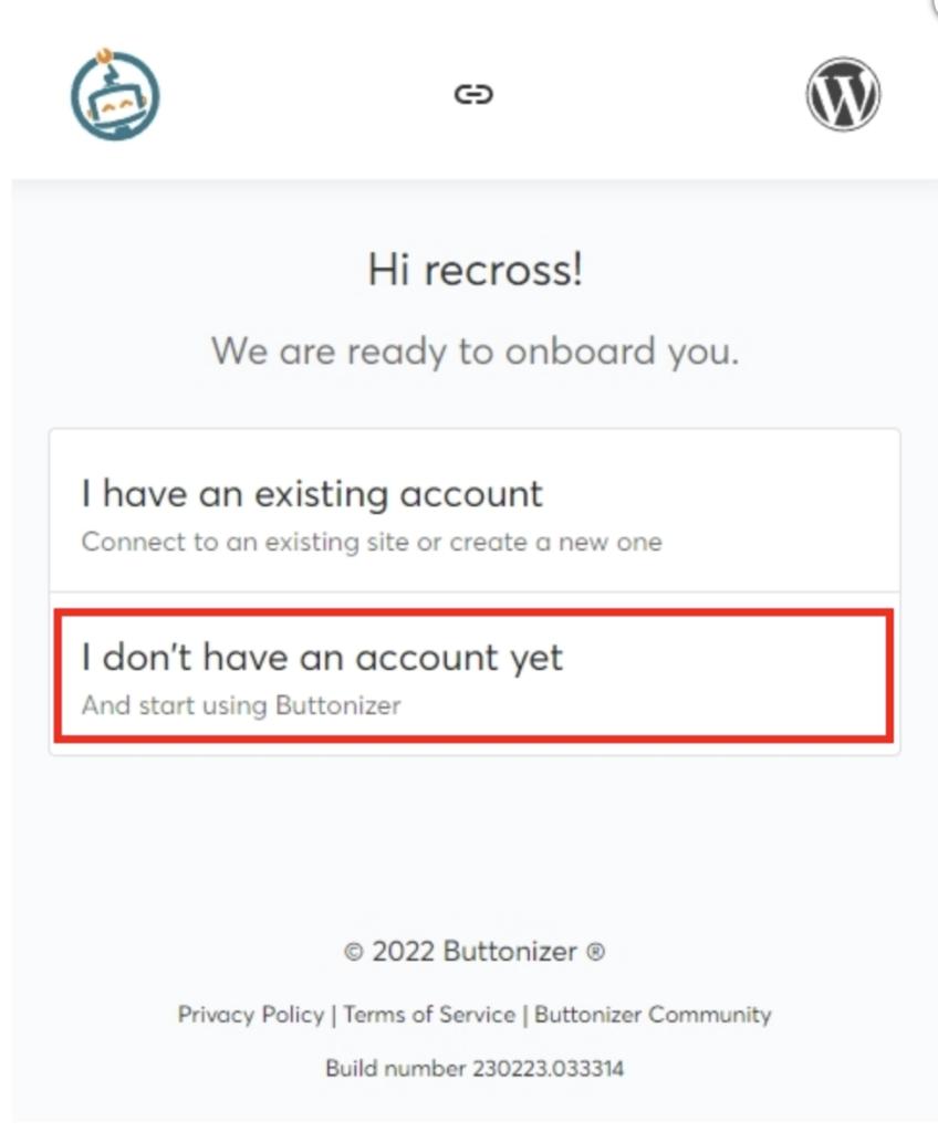 「START USING BUTTONIZER」を選択後、アカウントがあるかの確認画面が出てきますので、今回はじめて「I don't have an account yet（まだアカウントを持っていません）」を選択します。